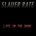 Slauer Rate - Life In The Dark