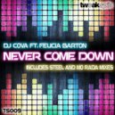 DJ Cova feat. Felicia Barton - Never Come Down (Cova n Mo Rada Radio Edit)