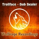 Trollface - Dub Dealer (Original Mix)