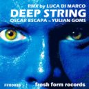 Oscar Escapa & Yulian Goms - Deep String (Luca Di Marco Remix)