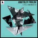 Anatoliy Frolov - I Still Remember (Original Mix)