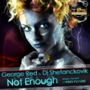 George Red & Dj Shetanckovik - Not Enough (George Red & Dj Shetanckovik Remix)