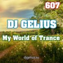 DJ GELIUS - My World of Trance 607