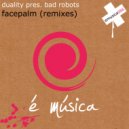 Duality Pres. Bad Robots - Facepalm (HachenStein & Bistronica Remix)