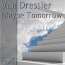 Van Dressler - Maybe Tomorrow (Original Intro Mix)
