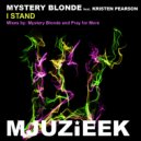 Mystery Blonde feat. Kristen Pearson - I Stand (Pray For More\'s In Love With Mjuzieek Remix)