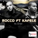 Rocco ft Kafele - Its Over