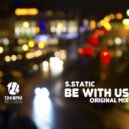 S. Static - Be With Us (Original Mix)