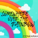 Conkarah - Somewhere Over The Rainbow