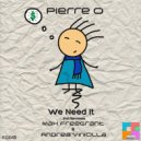 Pierre O - We Need It (Original Mix)