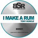 Tony Huncle - I Make A Rum (Reprise Mix)
