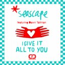 Seascape Featuring Dawn Tallman - I Give It All To You (Toni Economiedes Dubbers Remix)