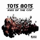 Tots Bots - Kids Of The City (Instrumental Mix)