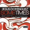 Jesus Dominguez - Sometimes (Frankie Brass\'s Uptown Edit)
