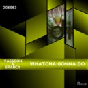 Vasscon & Sparcy - Whatcha Gonna Do