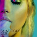 False Gods - Pusher
