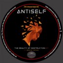 Antiself - The Beauty Of Destruction