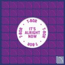 T-Bor - It's Alright Now