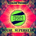 DJ Igor PradAA - House Superstar