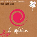 Max Rise & Roman Messer - The Last Kiss