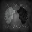 DJ Vlad Pingin - Good & Evil In One (Original Mix)