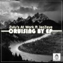 Zulu\'s At Work feat. JazZeye - Cruising By (Claude-9 Morupisi 0926 Edit)