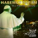 Dj Franciscus - Habemus Papam (Original Radio Edit)