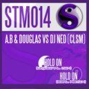 A.B & Douglas Vs DJ Ned (CLSM) - Hold On (S3RL Remix)