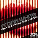 Frank White - House Music ( Detroit ) (Original Mix)
