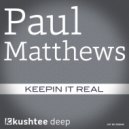 Paul Matthews - Keepin It Real (Original Mix)