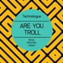 Technologue - Are You Troll