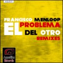 Francisco Menloop - El Problema Del Otro (Adrian Alegria Remix)
