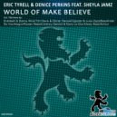 Eric Tyrell & Denice Perkins Feat Sheyla Jamz - World Of Make Believe