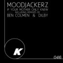 Moodjackerz - If Your Mother Only Knew (Dilby Remix)