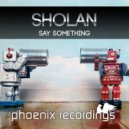 Sholan - Say Something