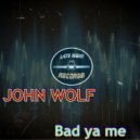 John Wolf - Bad Ya Me
