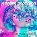 Jebstone Boppman - Gotta Have You (Original Mix)