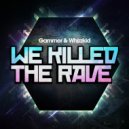 Gammer & Whizzkid - We Killed The Rave (Original Mix)