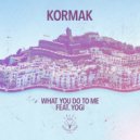 Kormak feat. Yogi - What You Do To Me