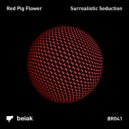 Red Pig Flower - Surrealistic Seduction (Mario Conte & Fabio Spzz Remix)