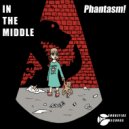 Phantasm! - In The Middle
