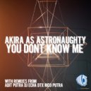 Akira As Astronaughty - You Dont Know Me (DTX Remix)