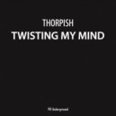 Thorpish - Twisting My Mind (Original Mix)