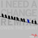 Owen The Saint - I Need A Change