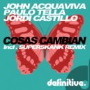 John Acquaviva, Paulo Tella, Jordi Castillo - Cosas Cambian (Superskank Remix)
