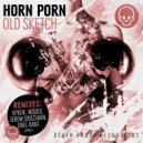 Horn Porn - Old Sketch (Orel Kant Remix)