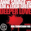 Anne Savage vs Lox & Leigh Green - Deeper Love (Rob Crawshaw Mix)