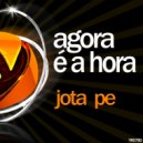 Jota Pe - Agora E A Hora
