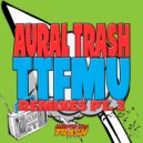 Aural Trash - TTFMU (Adnan Belushi Remix)