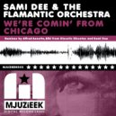 Sami Dee & The Flamantic Orchestra - We\'re Comin\' From Chicago (Sami Dee Dub Mix)